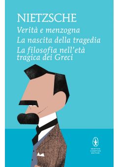 Verità e menzogna - La nascita della tragedia – La filosofia nell’età tragica dei Greci