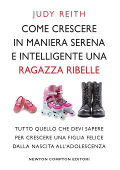 Come crescere in maniera serena e intelligente una ragazza ribelle