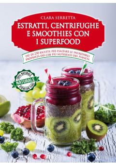 Estratti, centrifughe e smoothies con i superfood