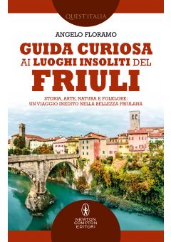 Guida curiosa ai luoghi insoliti del Friuli