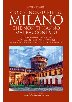 Storie incredibili su Milano che non ti hanno mai raccontato