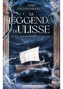 La leggenda di Ulisse. Il più furbo di tutti gli eroi