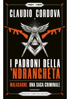 I padroni della 'ndrangheta. Malacarne, una saga criminale
