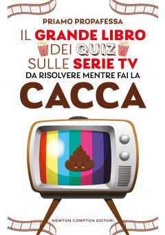 Il grande libro dei quiz sulle serie TV da risolvere mentre fai la cacca