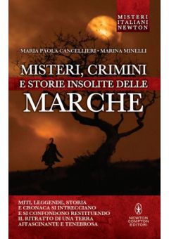 Misteri, crimini e storie insolite delle Marche